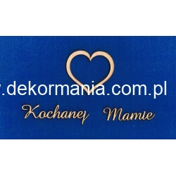 " Kochanej Mamie " - napis h-1,5cm  + SERCE  5 x 5cm    , Dzień Matki , Dla Mamy