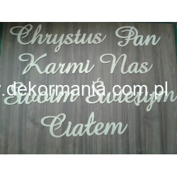 Napis : Chrystus Pan Karmi Nas Swoim Świętym Ciałem  ( wysokość pierwszej litery 12cm) ,  Komunia , Boże Ciało ,