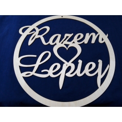 "Razem Lepiej" napis w kole ,w obręczy z sercem  , koło   50x50 cm